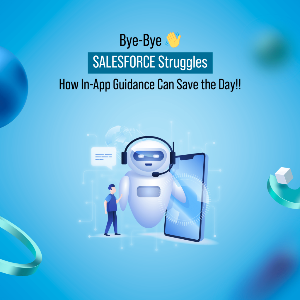 Bye-bye Salesforce Struggles: How In-App Guidance Can Save the Day!!