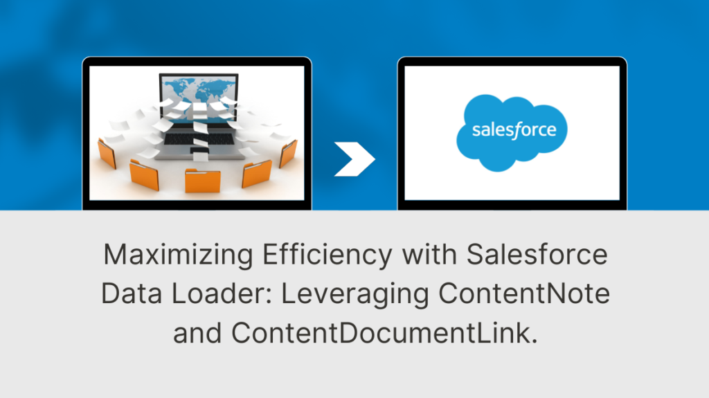 Maximizing Efficiency with Salesforce Data Loader: Leveraging ContentNote and ContentDocumentLink