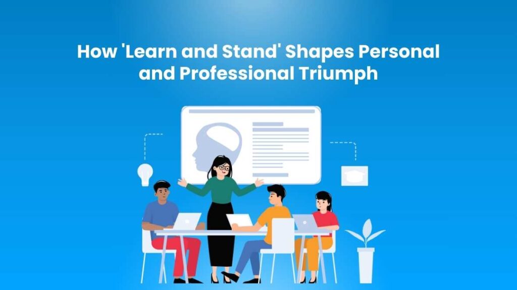 How ‘Learn and Stand’ Shapes Personal and Professional Triumph