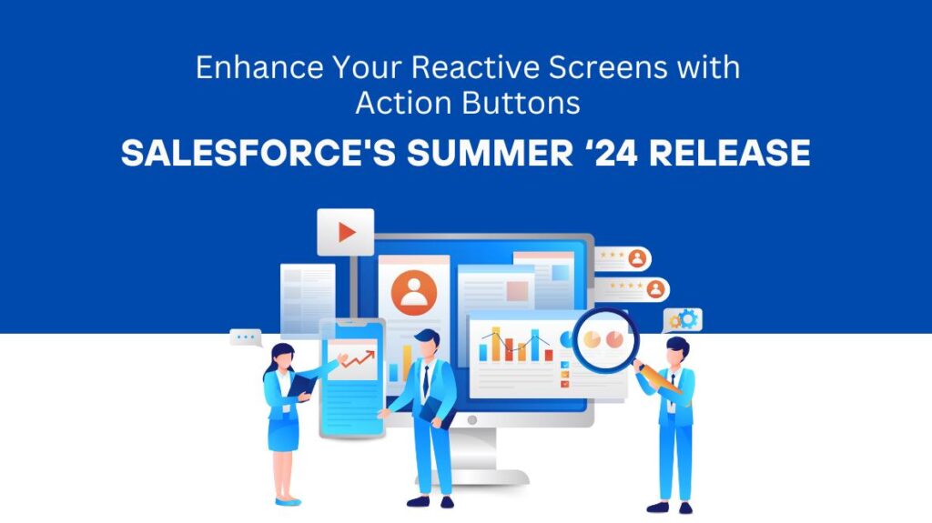 Enhance Your Reactive Screens with Action Buttons: Salesforce’s Summer ‘24 Release