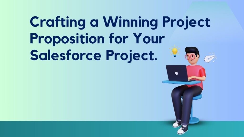 Crafting a Winning Project Proposition for Your Salesforce Project