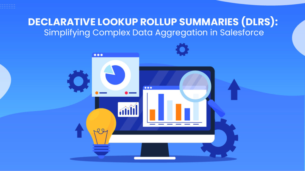 Declarative Lookup Rollup Summaries (DLRS): Simplifying Complex Data Aggregation in Salesforce