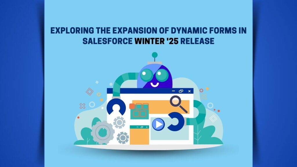 Exploring the Expansion of Dynamic Forms in Salesforce Winter ’25 Release