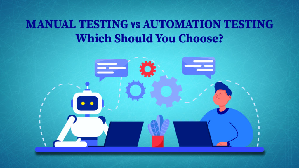 Manual Testing vs. Automation Testing: Which Should You Choose?