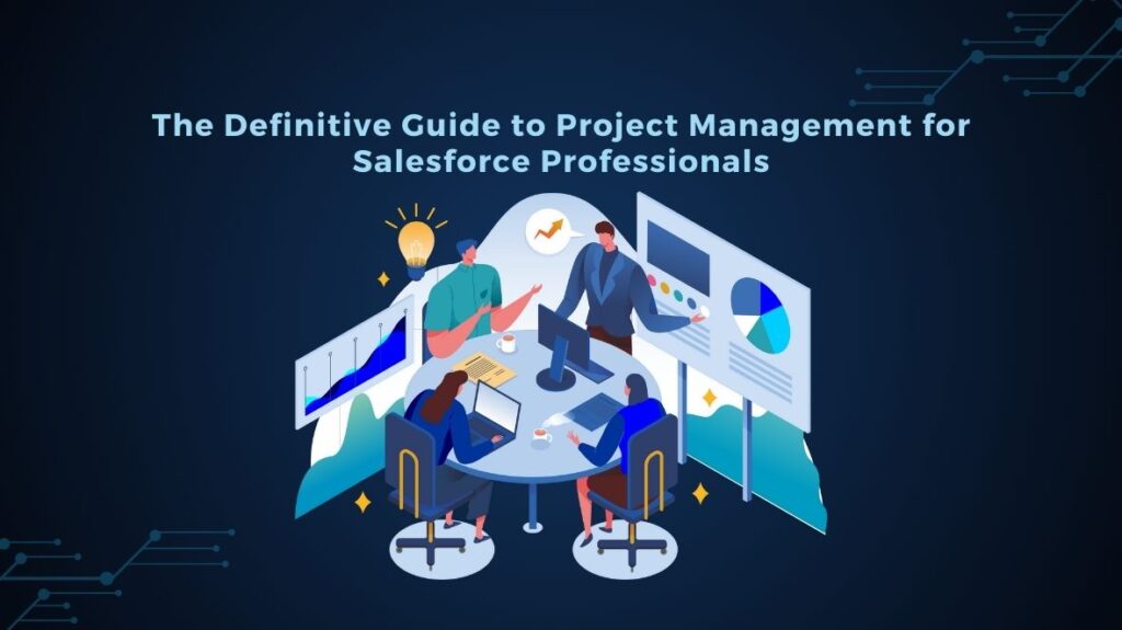The Definitive Guide to Project Management for Salesforce Professionals