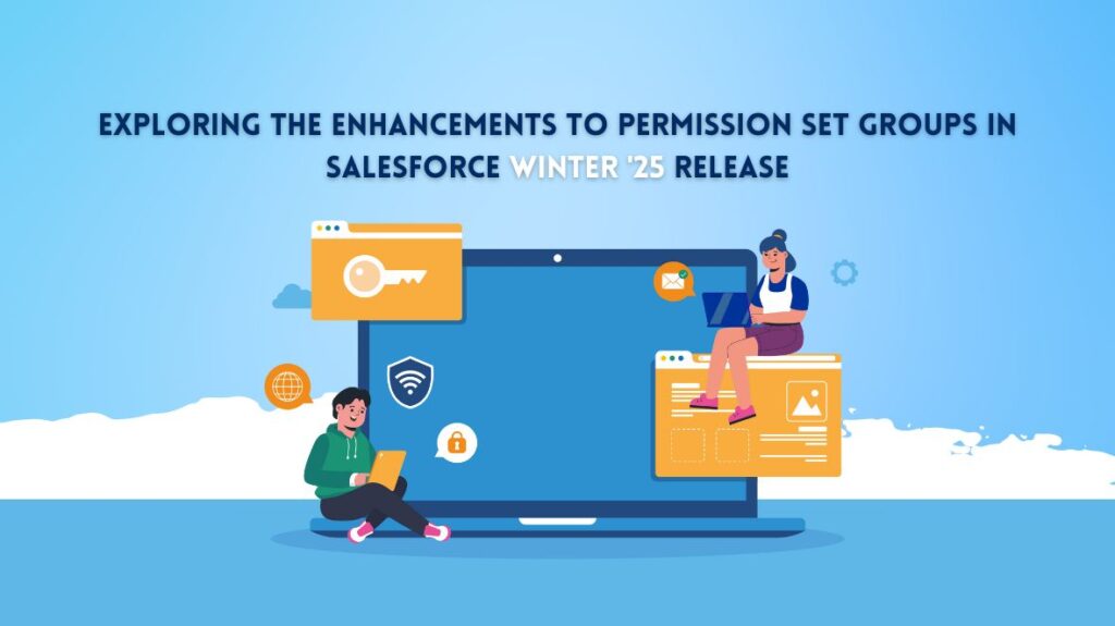 Exploring the Enhancements to Permission Set Groups in Salesforce Winter ’25 Release