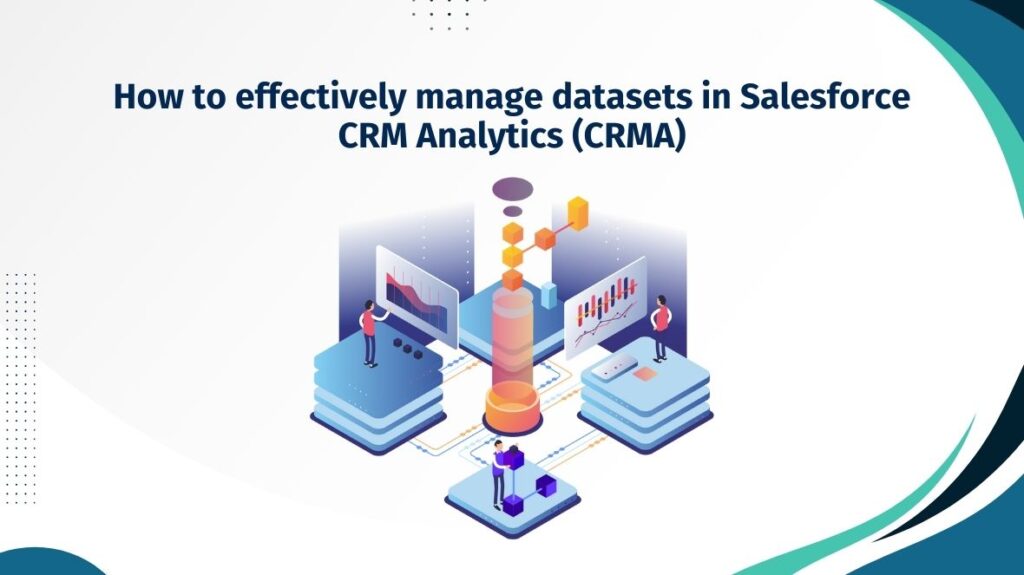 How to Effectively Manage Datasets in Salesforce CRM Analytics (CRMA)