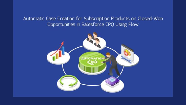Automating Case Creation for Subscription Products on Closed-Won Opportunities in Salesforce CPQ Using Flow