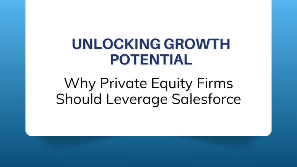 Unlocking Growth Potential: Why Private Equity Firms Should Leverage Salesforce