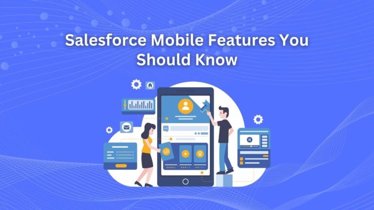 Top 5 Salesforce Mobile Features You Should Know