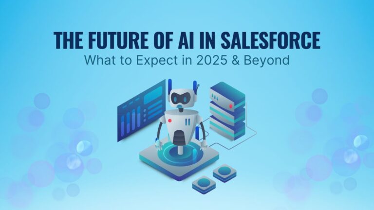 The Future of AI in Salesforce: What to Expect in 2025 & Beyond